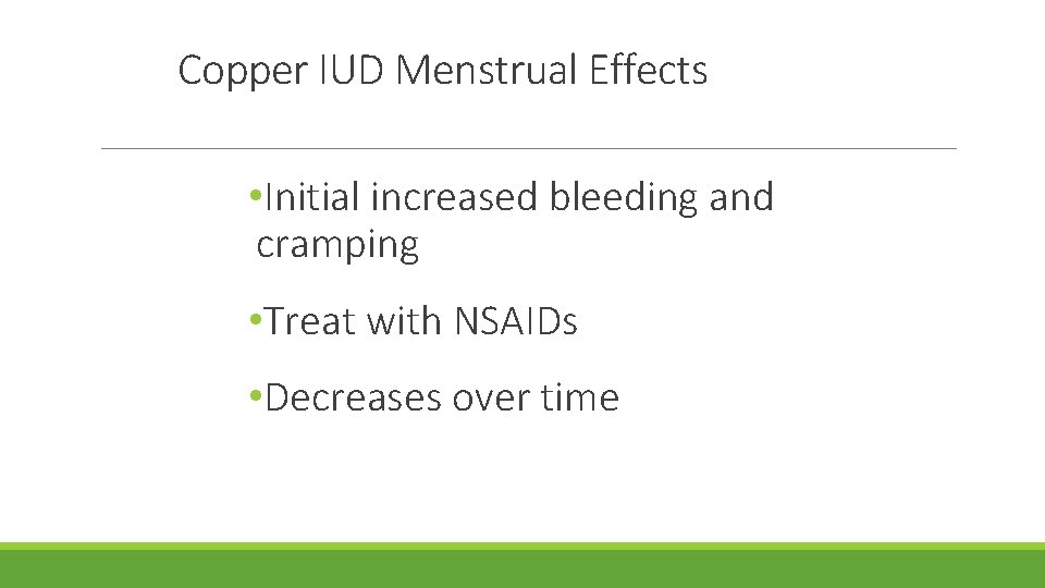 Copper IUD Menstrual Effects • Initial increased bleeding and cramping • Treat with NSAIDs