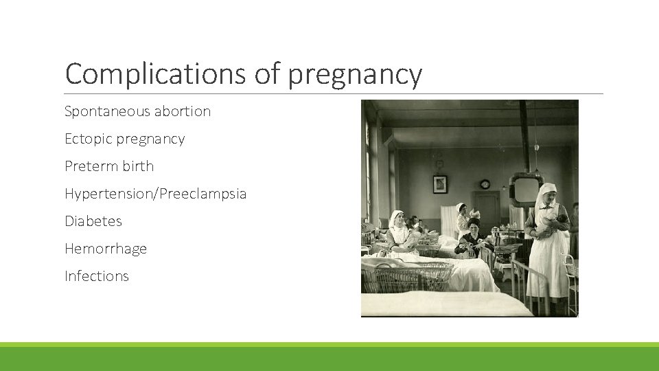 Complications of pregnancy Spontaneous abortion Ectopic pregnancy Preterm birth Hypertension/Preeclampsia Diabetes Hemorrhage Infections 