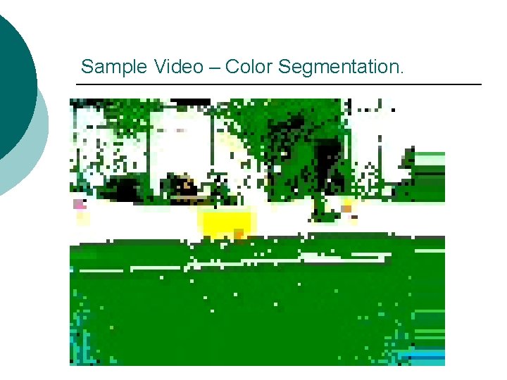 Sample Video – Color Segmentation. 