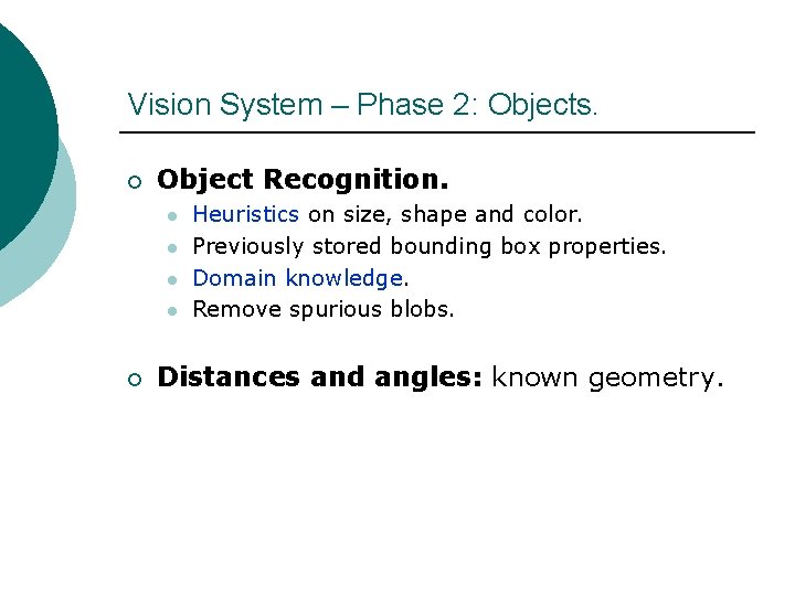 Vision System – Phase 2: Objects. ¡ Object Recognition. l l ¡ Heuristics on