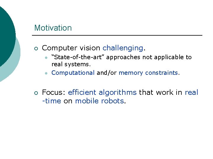 Motivation ¡ Computer vision challenging. l l ¡ “State-of-the-art” approaches not applicable to real