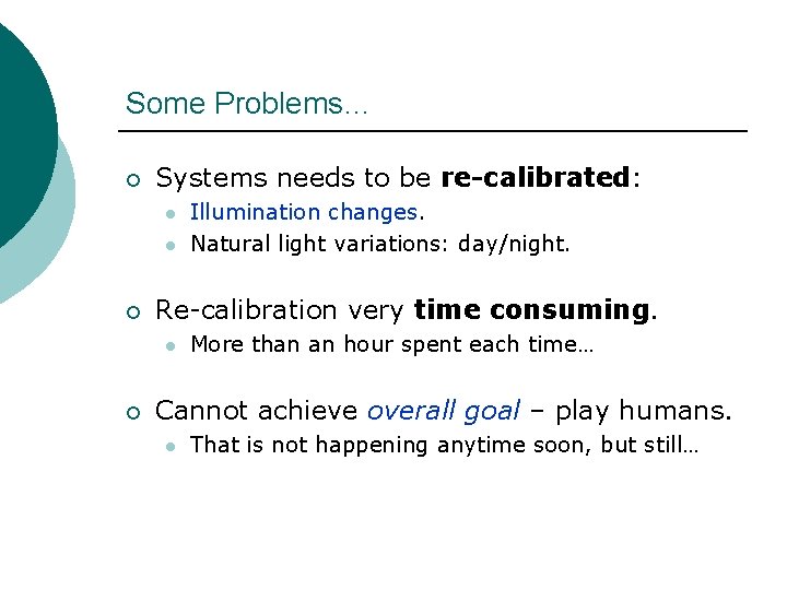 Some Problems… ¡ Systems needs to be re-calibrated: l l ¡ Re-calibration very time