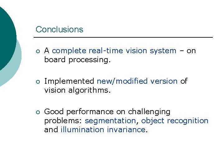 Conclusions ¡ A complete real-time vision system – on board processing. ¡ Implemented new/modified