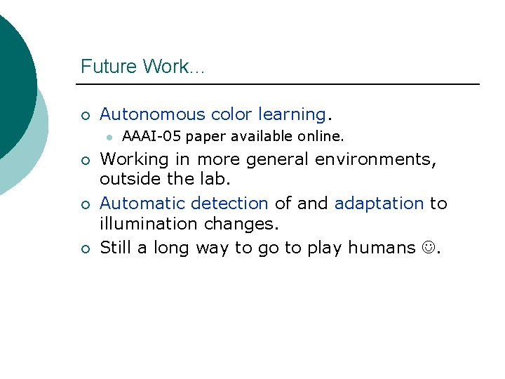 Future Work… ¡ Autonomous color learning. l ¡ ¡ ¡ AAAI-05 paper available online.