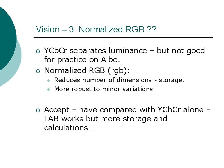 Vision – 3: Normalized RGB ? ? ¡ ¡ YCb. Cr separates luminance –