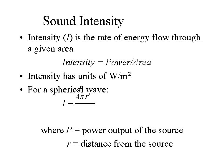 Sound Intensity • Intensity (I) is the rate of energy flow through a given