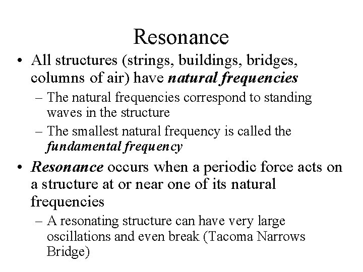 Resonance • All structures (strings, buildings, bridges, columns of air) have natural frequencies –