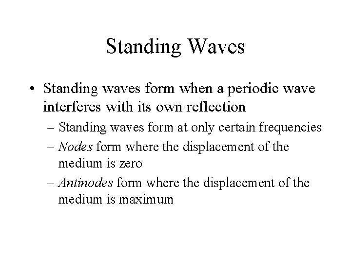 Standing Waves • Standing waves form when a periodic wave interferes with its own
