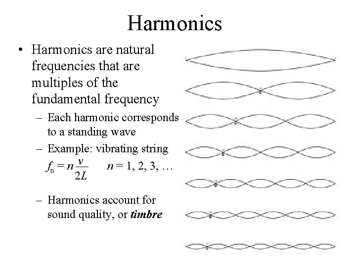Harmonics • Harmonics are natural frequencies that are multiples of the fundamental frequency –