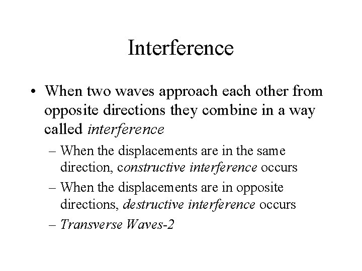 Interference • When two waves approach each other from opposite directions they combine in
