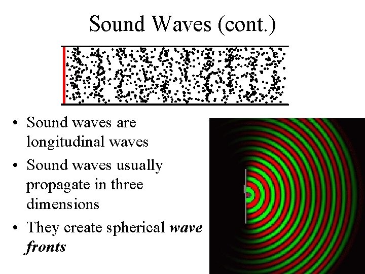Sound Waves (cont. ) • Sound waves are longitudinal waves • Sound waves usually