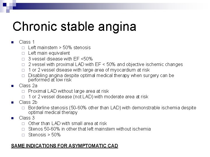 Chronic stable angina n n Class 1 ¨ Left mainstem > 50% stenosis ¨