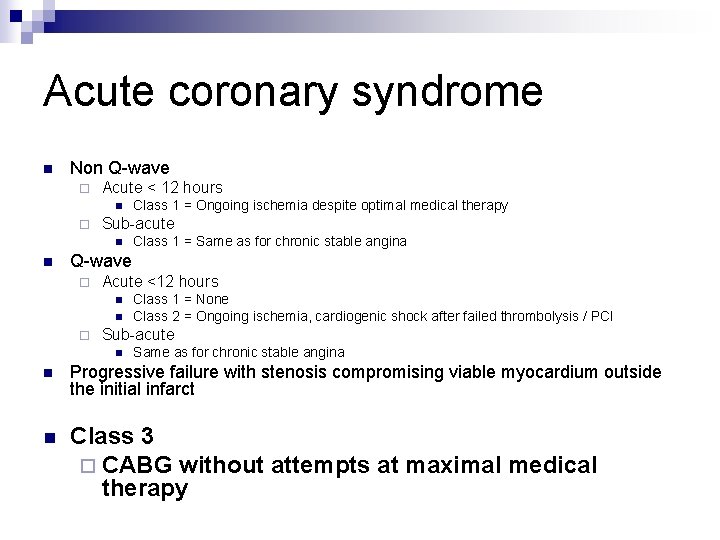 Acute coronary syndrome n Non Q-wave ¨ Acute < 12 hours n ¨ Sub-acute