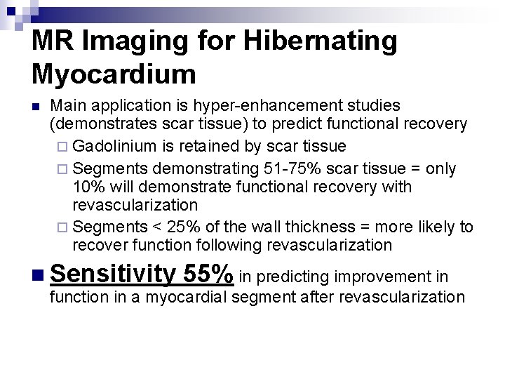 MR Imaging for Hibernating Myocardium n Main application is hyper-enhancement studies (demonstrates scar tissue)