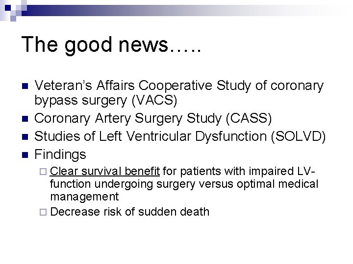 The good news…. . n n Veteran’s Affairs Cooperative Study of coronary bypass surgery
