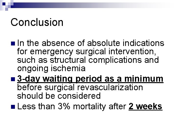 Conclusion n In the absence of absolute indications for emergency surgical intervention, such as