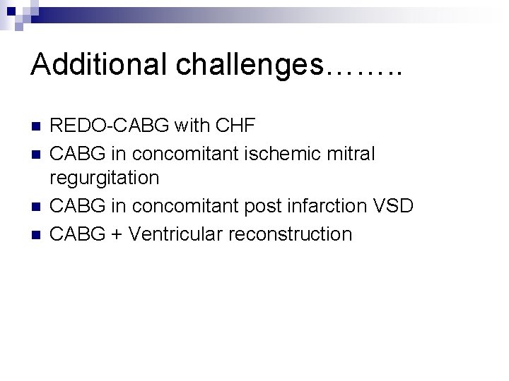 Additional challenges……. . n n REDO-CABG with CHF CABG in concomitant ischemic mitral regurgitation