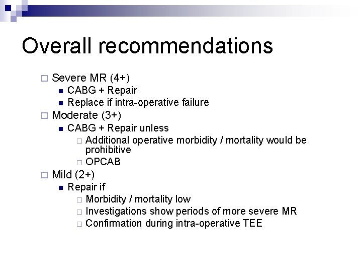 Overall recommendations ¨ Severe MR (4+) n n ¨ Moderate (3+) n ¨ CABG