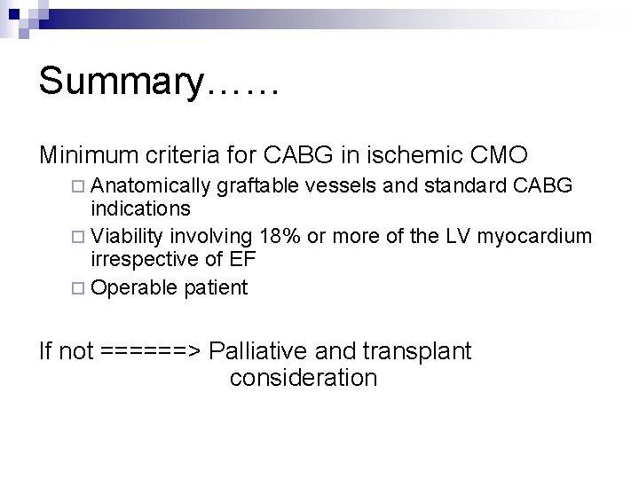 Summary…… Minimum criteria for CABG in ischemic CMO ¨ Anatomically graftable vessels and standard