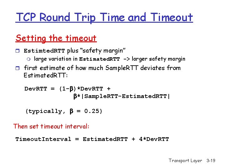 TCP Round Trip Time and Timeout Setting the timeout r Estimted. RTT plus “safety