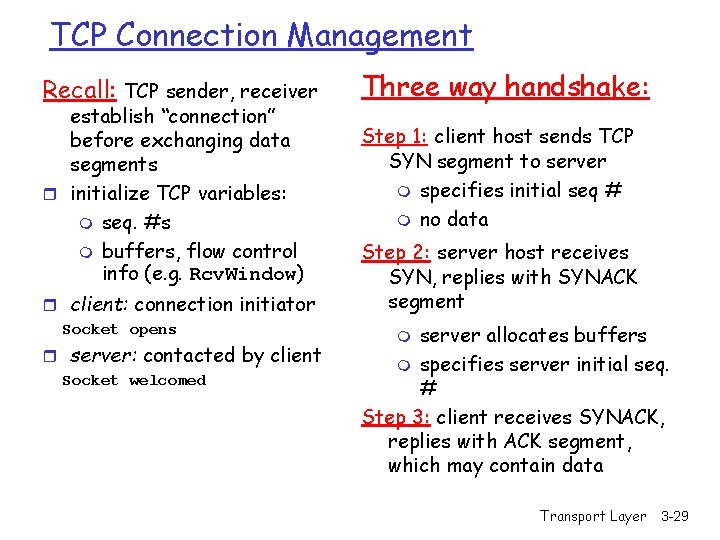 TCP Connection Management Recall: TCP sender, receiver establish “connection” before exchanging data segments r