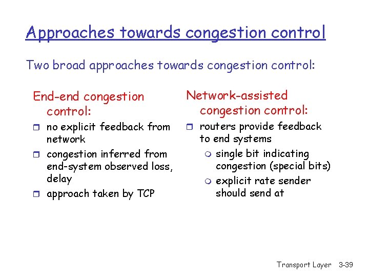 Approaches towards congestion control Two broad approaches towards congestion control: End-end congestion control: r