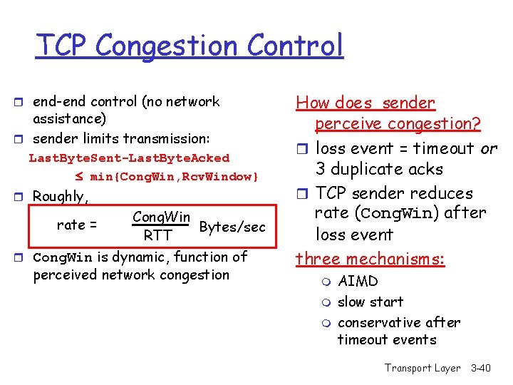 TCP Congestion Control r end-end control (no network assistance) r sender limits transmission: Last.