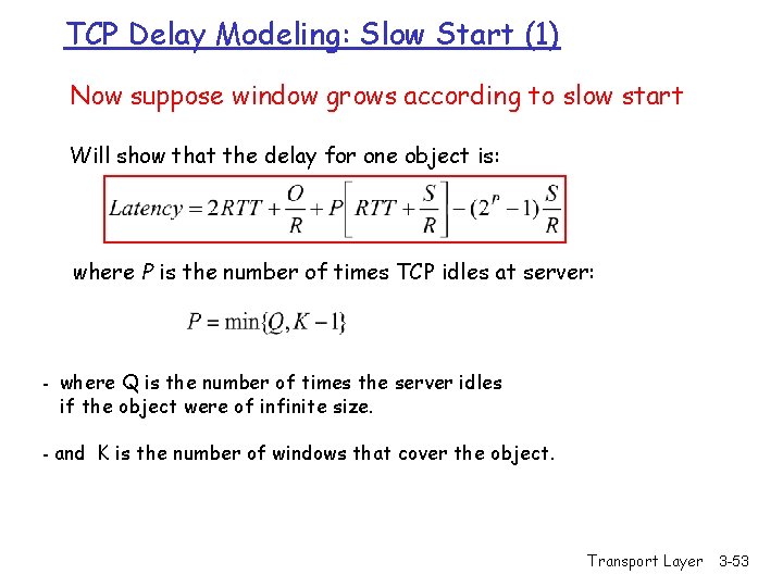 TCP Delay Modeling: Slow Start (1) Now suppose window grows according to slow start