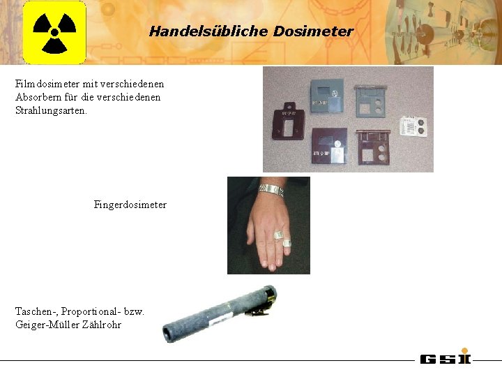Handelsübliche Dosimeter Filmdosimeter mit verschiedenen Absorbern für die verschiedenen Strahlungsarten. Fingerdosimeter Taschen-, Proportional- bzw.