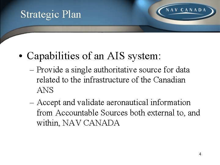 Strategic Plan • Capabilities of an AIS system: – Provide a single authoritative source