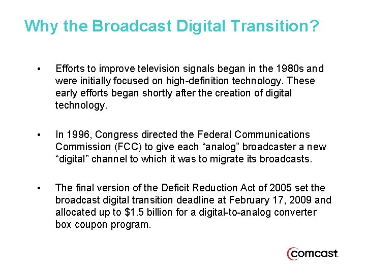 Why the Broadcast Digital Transition? • Efforts to improve television signals began in the