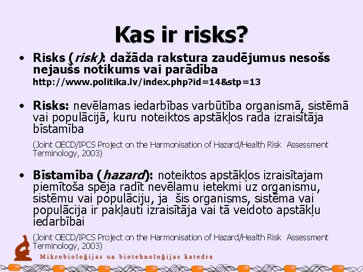 Kas ir risks? • Risks (risk): dažāda rakstura zaudējumus nesošs nejaušs notikums vai parādība