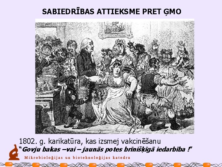 SABIEDRĪBAS ATTIEKSME PRET ĢMO 1802. g. karikatūra, kas izsmej vakcinēšanu “Govju bakas –vai –