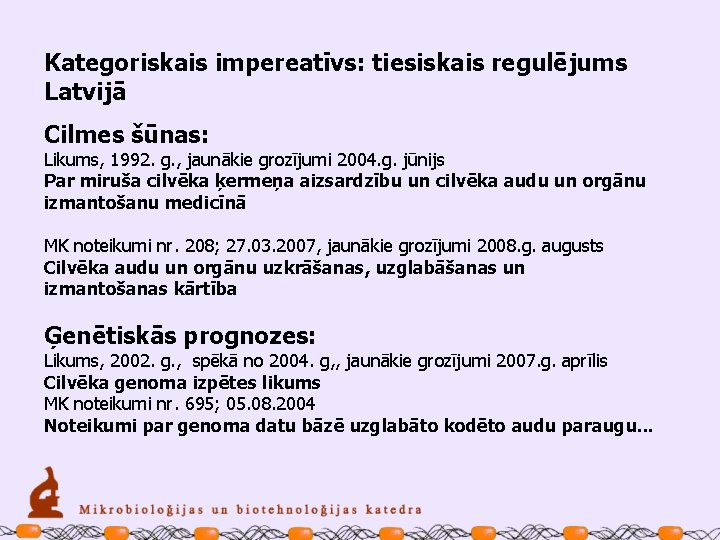 Kategoriskais impereatīvs: tiesiskais regulējums Latvijā Cilmes šūnas: Likums, 1992. g. , jaunākie grozījumi 2004.
