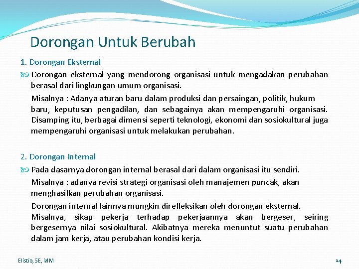 Dorongan Untuk Berubah 1. Dorongan Eksternal Dorongan eksternal yang mendorong organisasi untuk mengadakan perubahan