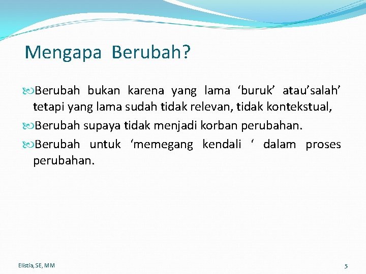 Mengapa Berubah? Berubah bukan karena yang lama ‘buruk’ atau’salah’ tetapi yang lama sudah tidak