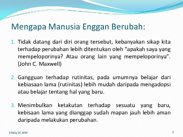 Mengapa Manusia Enggan Berubah: 1. Tidak datang dari diri orang tersebut, kebanyakan sikap kita