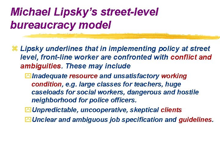 Michael Lipsky’s street-level bureaucracy model z Lipsky underlines that in implementing policy at street