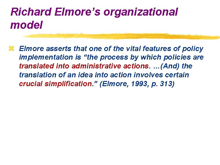 Richard Elmore’s organizational model z Elmore asserts that one of the vital features of