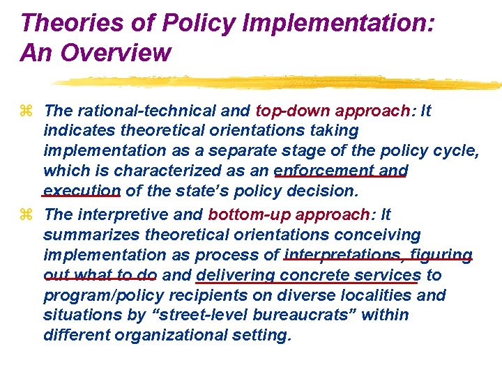 Theories of Policy Implementation: An Overview z The rational-technical and top-down approach: It indicates