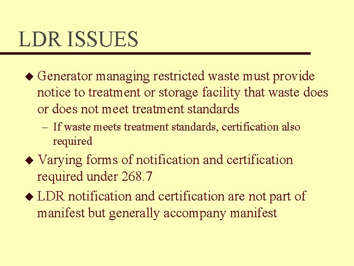LDR ISSUES u Generator managing restricted waste must provide notice to treatment or storage