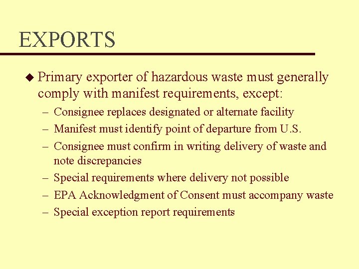 EXPORTS u Primary exporter of hazardous waste must generally comply with manifest requirements, except: