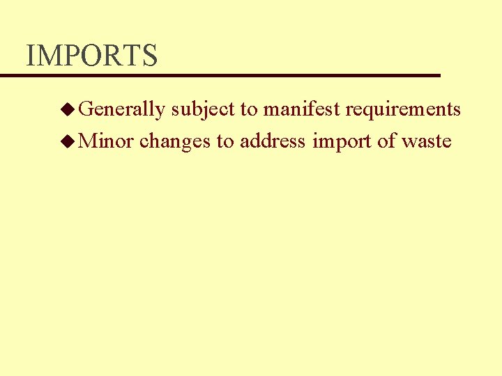 IMPORTS u Generally subject to manifest requirements u Minor changes to address import of