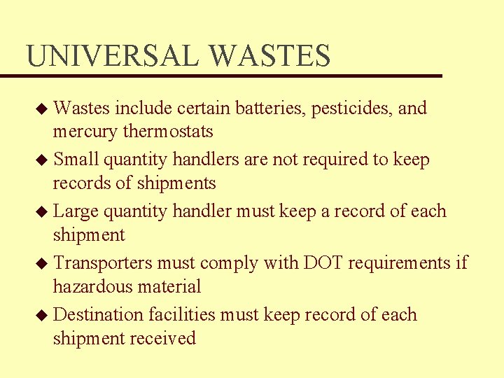 UNIVERSAL WASTES u Wastes include certain batteries, pesticides, and mercury thermostats u Small quantity