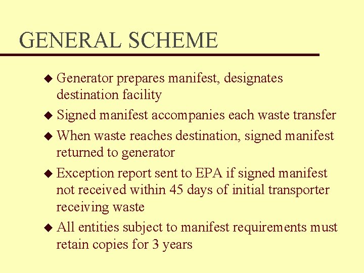 GENERAL SCHEME u Generator prepares manifest, designates destination facility u Signed manifest accompanies each