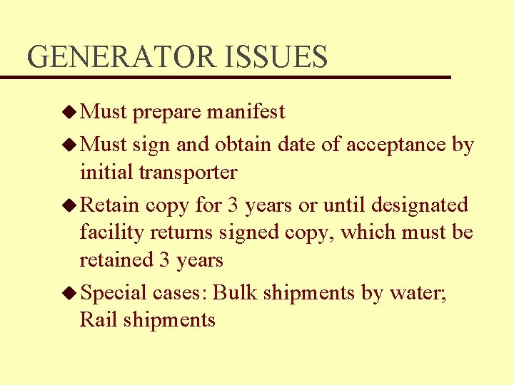 GENERATOR ISSUES u Must prepare manifest u Must sign and obtain date of acceptance