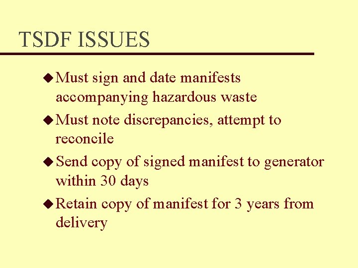 TSDF ISSUES u Must sign and date manifests accompanying hazardous waste u Must note
