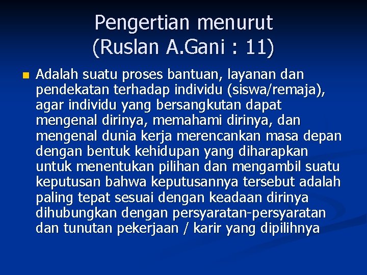 Pengertian menurut (Ruslan A. Gani : 11) n Adalah suatu proses bantuan, layanan dan