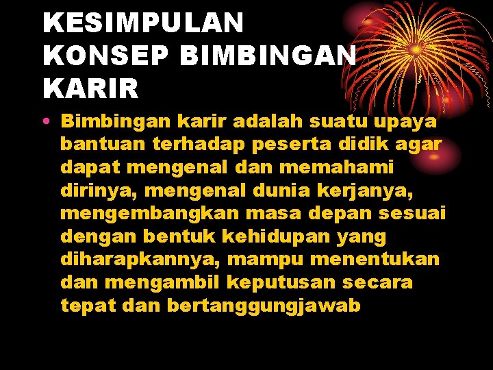 KESIMPULAN KONSEP BIMBINGAN KARIR • Bimbingan karir adalah suatu upaya bantuan terhadap peserta didik