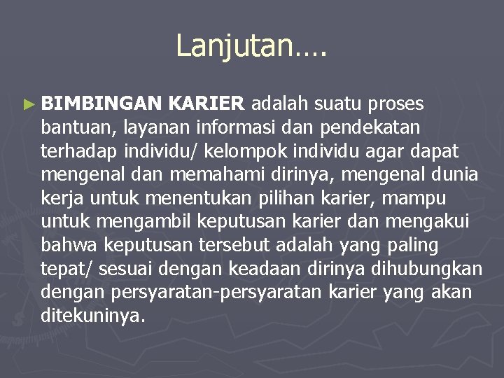 Lanjutan…. ► BIMBINGAN KARIER adalah suatu proses bantuan, layanan informasi dan pendekatan terhadap individu/